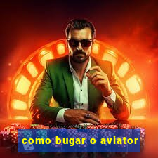 como bugar o aviator